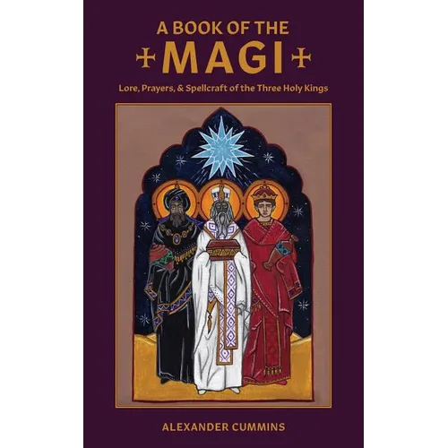 A Book of the Magi: Lore, Prayers, and Spellcraft of the Three Holy Kings - Paperback | Books | Wiccan Center