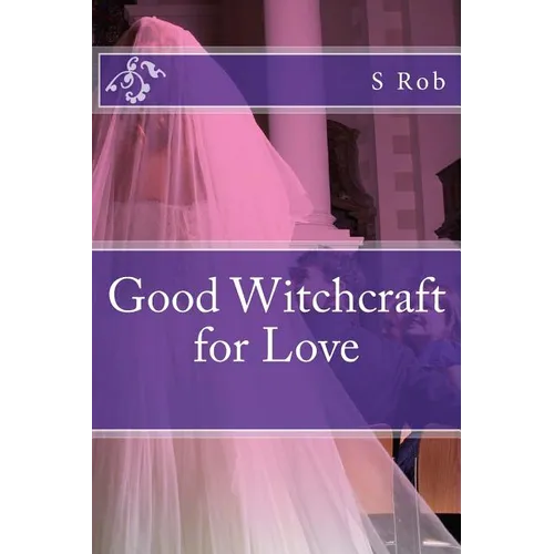 Good Witchcraft for Love - Paperback | Books | Wiccan Center
