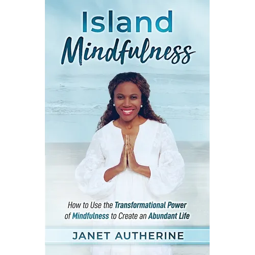 Island Mindfulness: How to Use the Transformational Power of Mindfulness to Create an Abundant Life - Paperback | Books | Wiccan Center