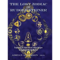 The Lost Zodiac of Rudolf Steiner: Exploring the four sets of zodiac images designed by Rudolf Steiner - Hardcover | Books | Wiccan Center