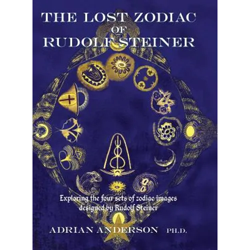 The Lost Zodiac of Rudolf Steiner: Exploring the four sets of zodiac images designed by Rudolf Steiner - Hardcover | Books | Wiccan Center
