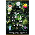The Green Witch's Guide to Natural Magic: Understanding the Magic of Herbs, Essential Oils, Recipes, Rituals and More - Paperback | Books | Wiccan Center