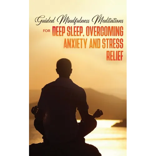 Guided Mindfulness Meditations for Deep Sleep, Overcoming Anxiety & Stress Relief: Beginners Meditation Scripts For Relaxation, Insomnia& Chakras Heal - Paperback | Books | Wiccan Center