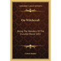 On Witchcraft: Being The Wonders Of The Invisible World 1692 - Paperback | Books | Wiccan Center
