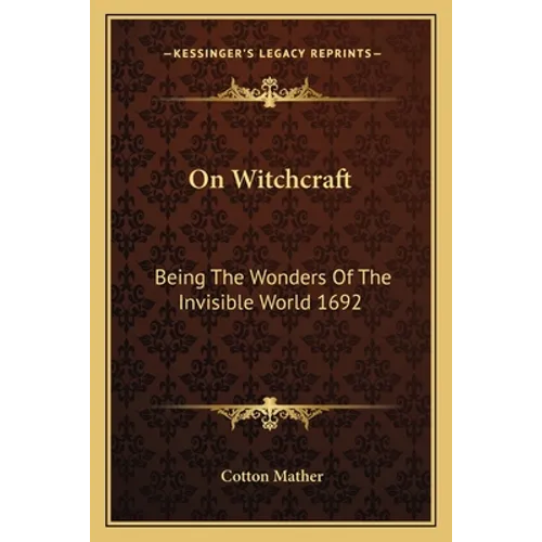 On Witchcraft: Being The Wonders Of The Invisible World 1692 - Paperback | Books | Wiccan Center