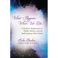 What Happens When We Die: A Psychic's Exploration of Death, Heaven, and the Soul's Journey After Death - Paperback