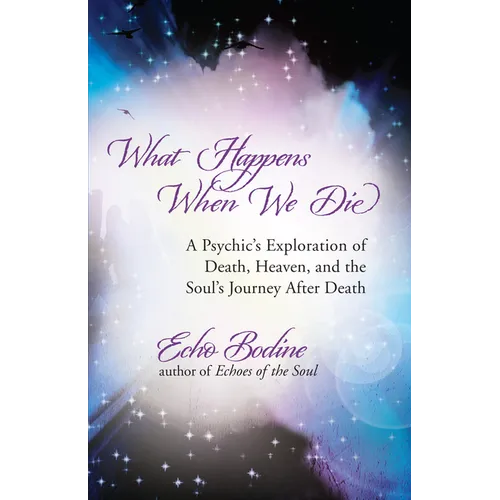 What Happens When We Die: A Psychic's Exploration of Death, Heaven, and the Soul's Journey After Death - Paperback