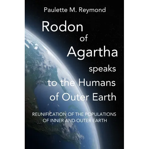 Reunification of the Populations of Inner and Outer Earth: Rodon of Agartha Speaks to the Humans of Outer Earth - Paperback | Books | Wiccan Center