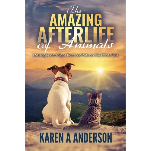 The Amazing Afterlife of Animals: Messages and Signs From Our Pets On The Other Side - Paperback | Books | Wiccan Center