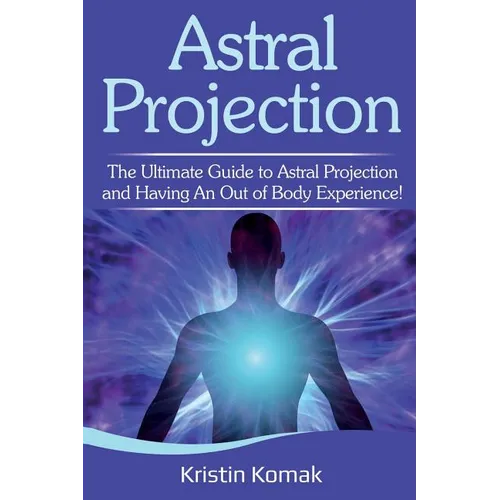 Astral Projection: The ultimate guide to astral projection and having an out of body experience! - Paperback | Books | Wiccan Center