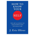 How to Know Your Self: The Art & Science of Discovering Who You Really Are - Hardcover