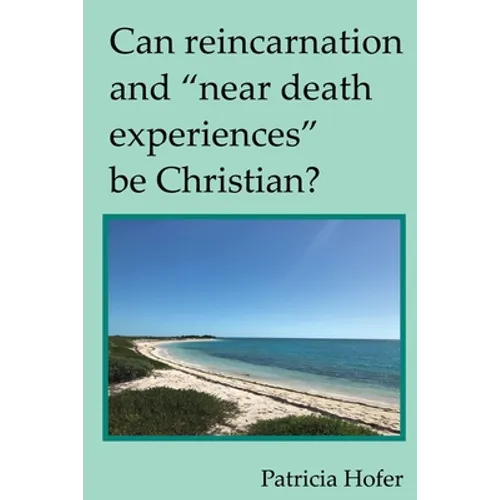 Can Reincarnation and "Near Death Experiences" Be Christian? - Paperback | Books | Wiccan Center