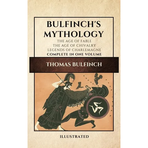 Bulfinch's Mythology (Illustrated): The Age of Fable-The Age of Chivalry-Legends of Charlemagne complete in one volume - Hardcover | Books | Wiccan Center