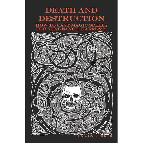 Death and Destruction: How to Cast Magic Spells for Vengeance, Harm, &c. - Paperback | Books | Wiccan Center