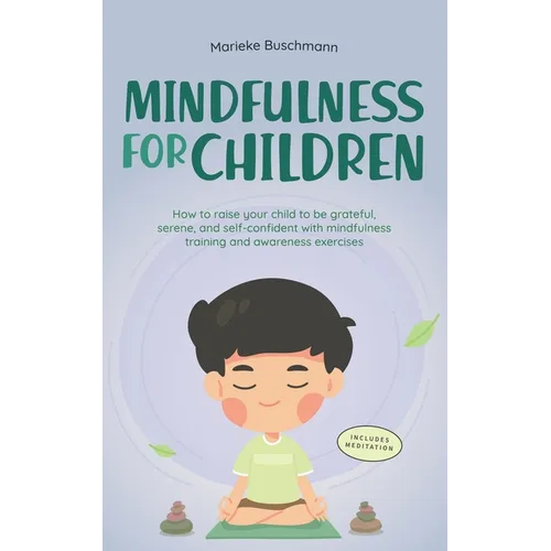 Mindfulness for Children: How to Raise Your Child to Be Grateful, Serene, and Self-Confident With Mindfulness Training and Awareness Exercises - Inclu - Paperback | Books | Wiccan Center