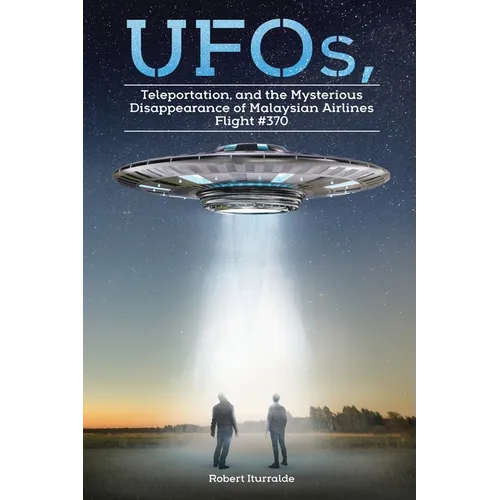 UFOs, Teleportation, and the Mysterious Disappearance of Malaysian Airlines Flight #370 - Paperback | Books | Wiccan Center