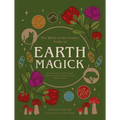 Earth Magick: Ground Yourself with Magick. Connect with the Seasons in Your Life & in Nature - Paperback