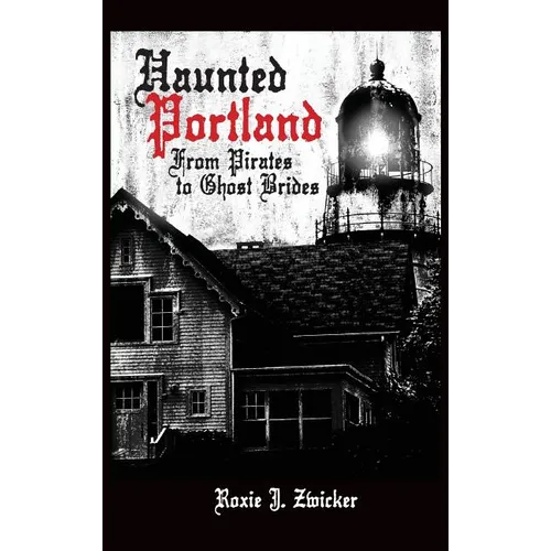 Haunted Portland: From Pirates to Ghost Brides - Hardcover | Books | Wiccan Center