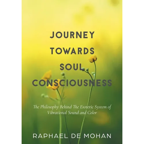 Journey Towards Soul Consciousness: The Philosophy Behind The Esoteric System of Vibrational Sound and Color - Paperback | Books | Wiccan Center