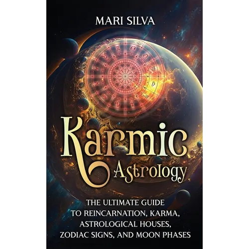 Karmic Astrology: The Ultimate Guide to Reincarnation, Karma, Astrological Houses, Zodiac Signs, and Moon Phases - Hardcover | Books | Wiccan Center