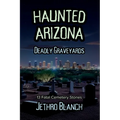 Haunted Arizona Deadly Graveyards: 13 Fatal Cemetery Stories - Paperback | Books | Wiccan Center