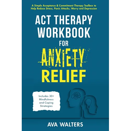 ACT Therapy Workbook for Anxiety Relief: A Simple Acceptance & Commitment Therapy Toolbox to Help Reduce Stress, Panic Attacks, Worry and Depression - - Hardcover | Books | Wiccan Center