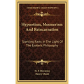 Hypnotism, Mesmerism and Reincarnation: Startling Facts in the Light of the Esoteric Philosophy - Hardcover