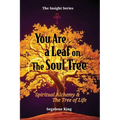 You Are A Leaf On The Soul Tree: Spiritual Alchemy & The Tree of Life - Paperback
