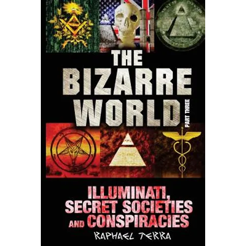 The Bizarre World: Part Three: Illuminati, Secret Societies and Conspiracies - Paperback | Books | Wiccan Center