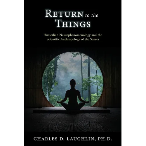 Return to the Things: Husserlian Neurophenomenology and the Scientific Anthropology of the Senses - Paperback | Books | Wiccan Center