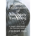 A Simple Explanation of Absolutely Everything: A Simple Fractal Model of the Conscious Universe - Paperback | Books | Wiccan Center
