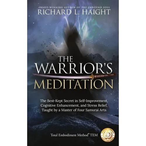 The Warrior's Meditation: The Best-Kept Secret in Self-Improvement, Cognitive Enhancement, and Stress Relief, Taught by a Master of Four Samurai Arts - Hardcover | Books | Wiccan Center
