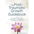 The Post-Traumatic Growth Guidebook: Practical Mind-Body Tools to Heal Trauma, Foster Resilience and Awaken Your Potential - Paperback | Books | Wiccan Center