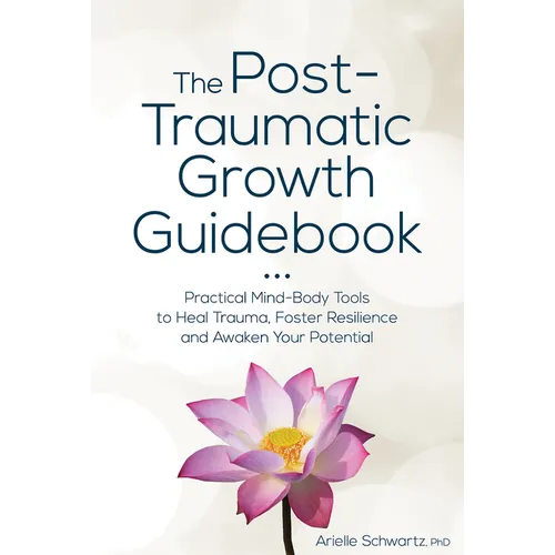 The Post-Traumatic Growth Guidebook: Practical Mind-Body Tools to Heal Trauma, Foster Resilience and Awaken Your Potential - Paperback | Books | Wiccan Center