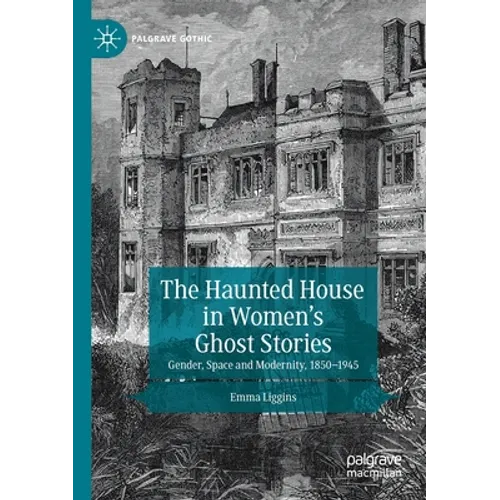 The Haunted House in Women's Ghost Stories: Gender, Space and Modernity, 1850-1945 - Paperback | Books | Wiccan Center