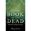 Vermont Book of the Dead: Graveyard Legends and Lore - Hardcover | Books | Wiccan Center