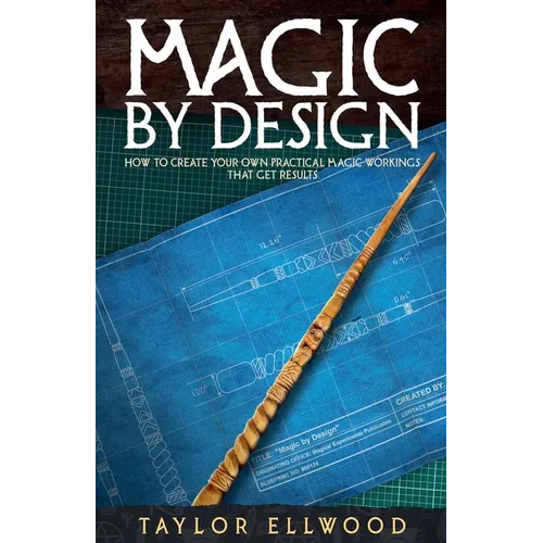 Magic by Design: How to Create your own Practical Magic Workings that get Results - Paperback | Books | Wiccan Center