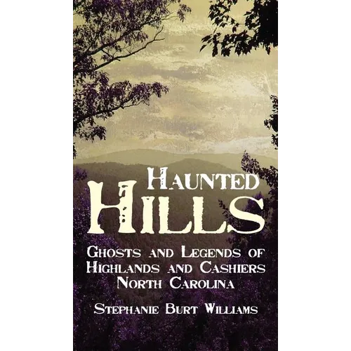 Haunted Hills: Ghosts and Legends of Highlands and Cashiers North Carolina - Hardcover | Books | Wiccan Center