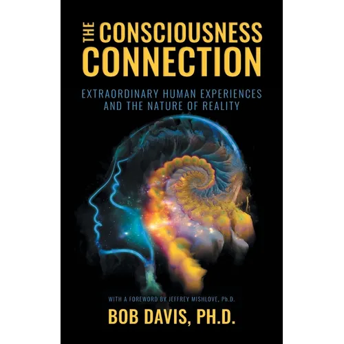 The Consciousness Connection: Extraordinary Human Experiences and the Nature of Reality - Paperback | Books | Wiccan Center