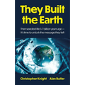 They Built the Earth: Then Seeded Life 3.7 Billion Years Ago - It's Time to Unlock the Message They Left
