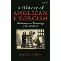 A History of Anglican Exorcism: Deliverance and Demonology in Church Ritual - Paperback | Books | Wiccan Center