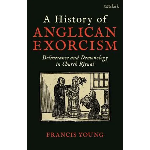 A History of Anglican Exorcism: Deliverance and Demonology in Church Ritual - Paperback | Books | Wiccan Center