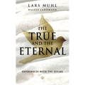 The True and the Eternal: Experiences with the Divine - Hardcover