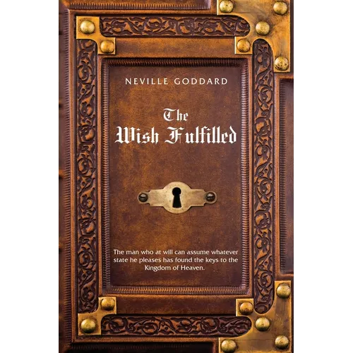 Neville Goddard The Wish Fulfilled: Imagination, Not Facts, Create Your Reality - Paperback | Books | Wiccan Center
