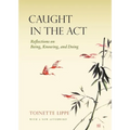 Caught in the ACT: Reflections on Being, Knowing and Doing - Paperback | Books | Wiccan Center