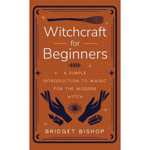 Witchcraft for Beginners: A Simple Introduction to Magic for the Modern Witch - Hardcover | Books | Wiccan Center