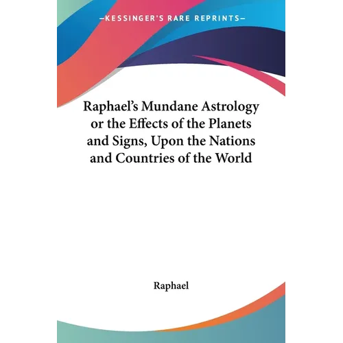 Raphael's Mundane Astrology or the Effects of the Planets and Signs, Upon the Nations and Countries of the World - Paperback | Books | Wiccan Center