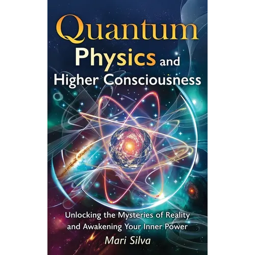 Quantum Physics and Higher Consciousness: Unlocking the Mysteries of Reality and Awakening Your Inner Power - Hardcover | Books | Wiccan Center