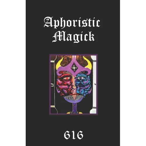 Aphoristic Magick: The Distilled Essence of Everything - Paperback | Books | Wiccan Center