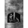Crystal Vision Through Crystal Gazing: The Crystal as a Stepping Stone to Clear Vision - Paperback | Books | Wiccan Center